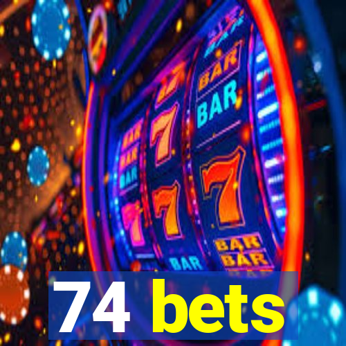 74 bets